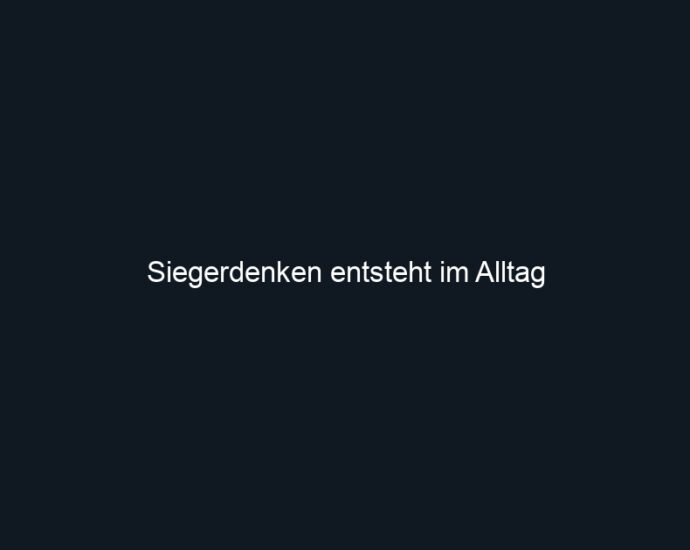 Siegerdenken entsteht im Alltag