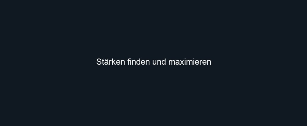 Stärken finden und maximieren