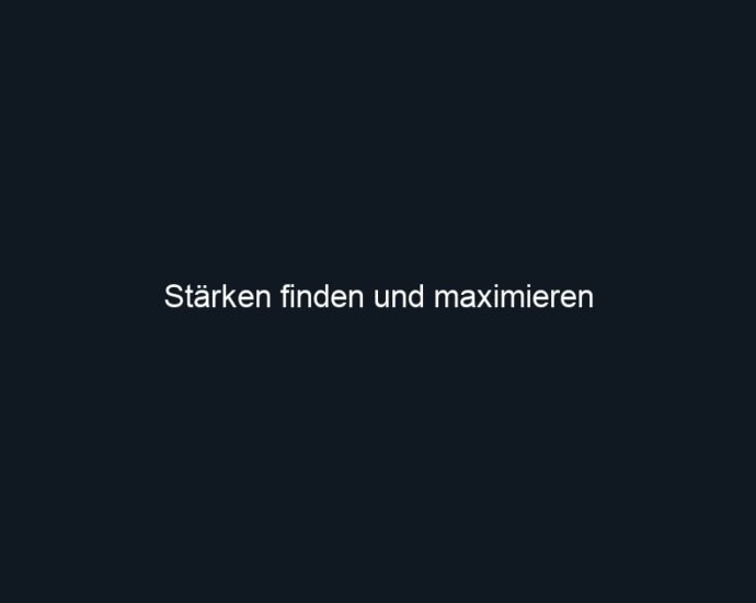 Stärken finden und maximieren