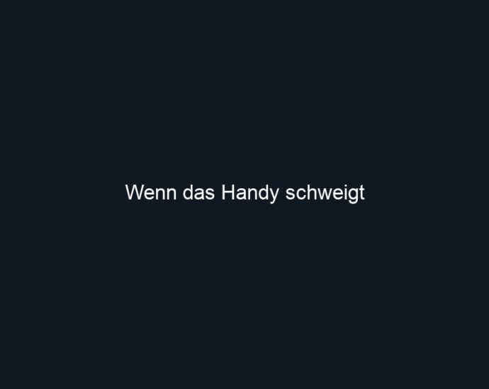 Wenn das Handy schweigt