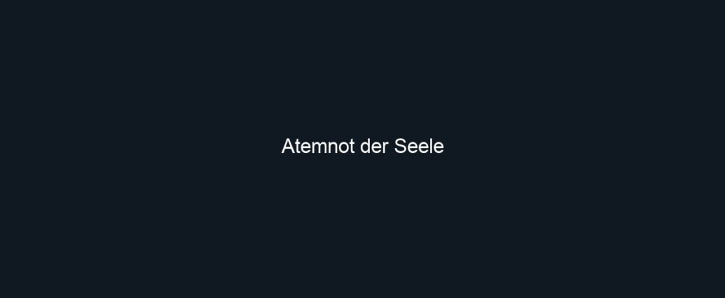 Atemnot der Seele