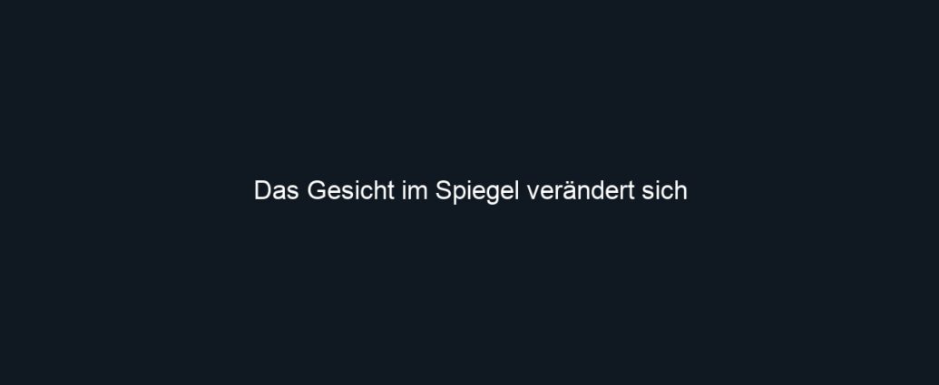 Das Gesicht im Spiegel verändert sich