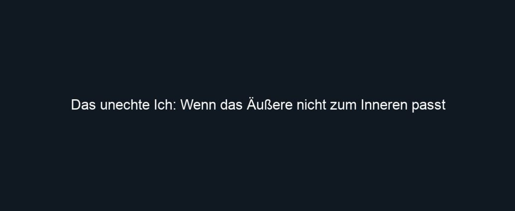 Ein dunkler Hintergrund mit dem weißen Text: Das unechte Ich: Wenn das Äußere nicht zum Inneren passt. Ein Zitat zur persönlichen Selbstreflexion.
