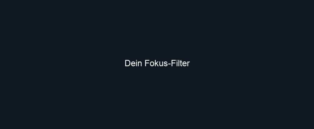 Dein Fokus Filter