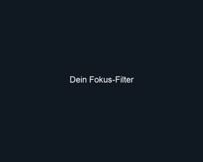 Dein Fokus Filter