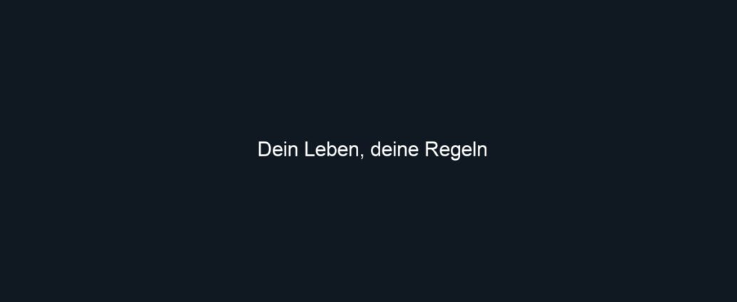 Dein Leben, deine Regeln