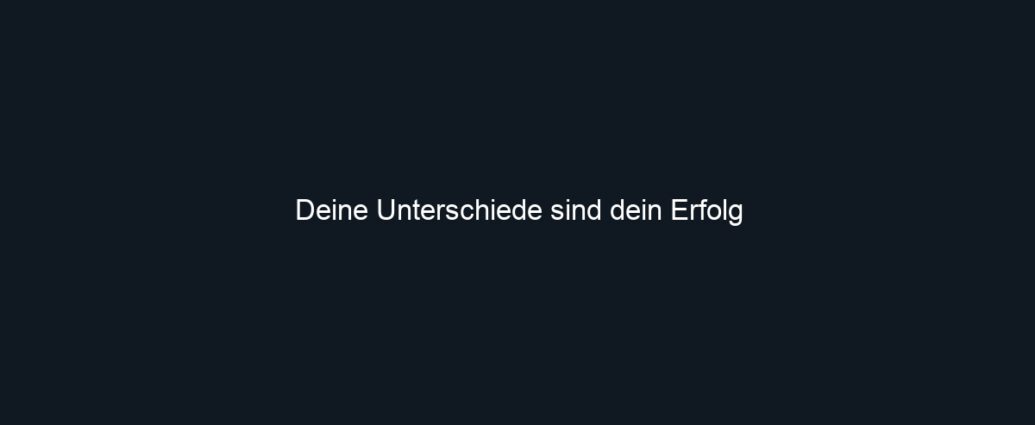 Deine Unterschiede sind dein Erfolg