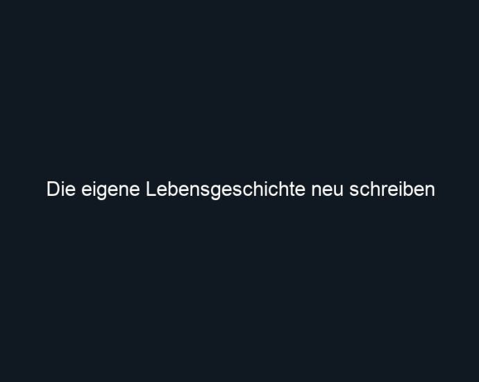 Die eigene Lebensgeschichte neu schreiben