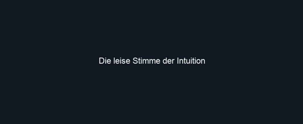 Die leise Stimme der Intuition