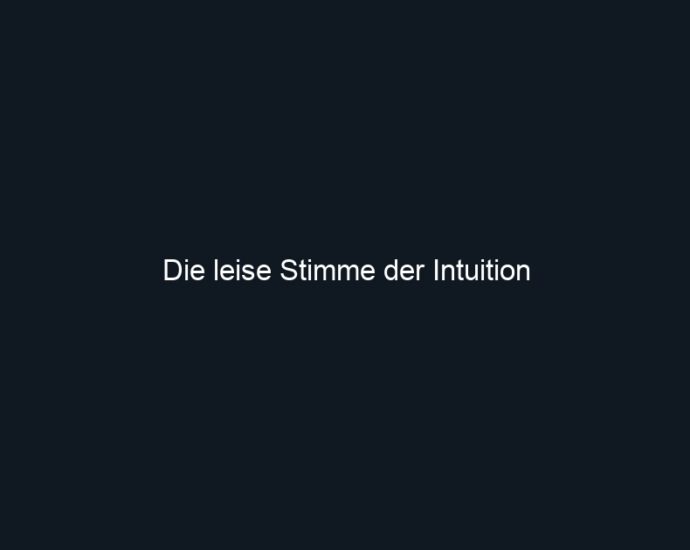 Die leise Stimme der Intuition
