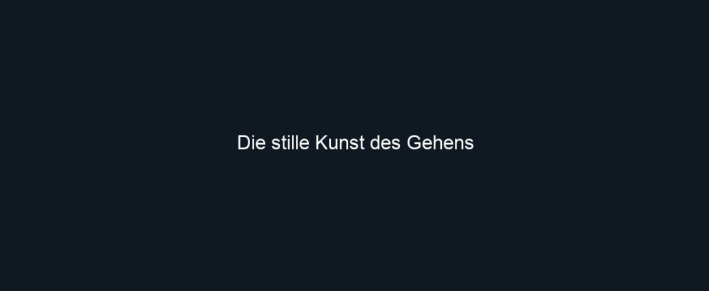 Die stille Kunst des Gehens