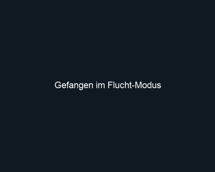 Gefangen im Flucht Modus