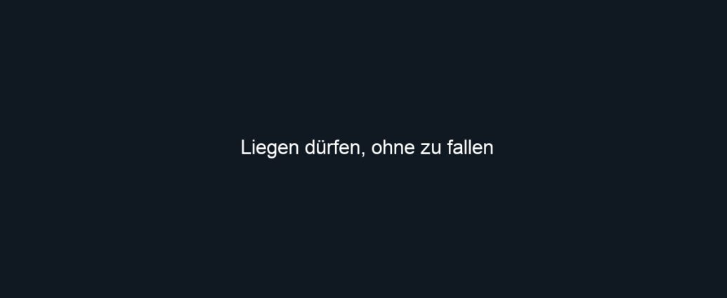 Liegen dürfen, ohne zu fallen
