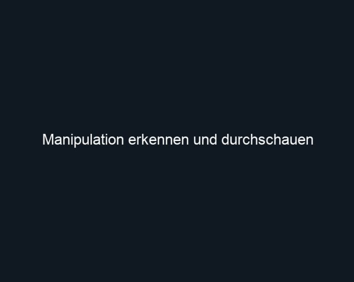 Manipulation erkennen und durchschauen