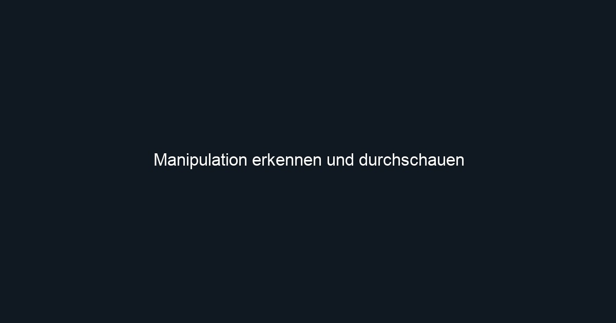 Manipulation erkennen und durchschauen