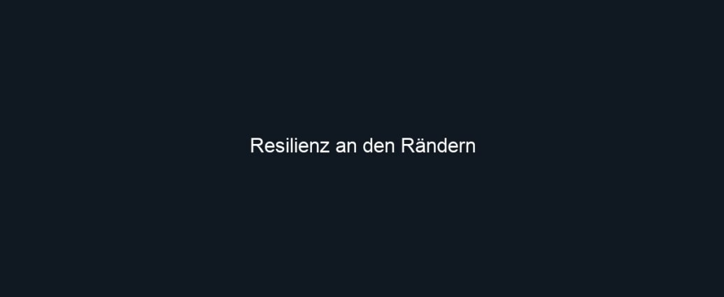 Resilienz an den Rändern