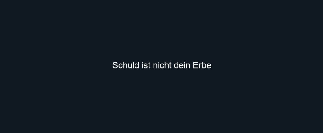Schuld ist nicht dein Erbe