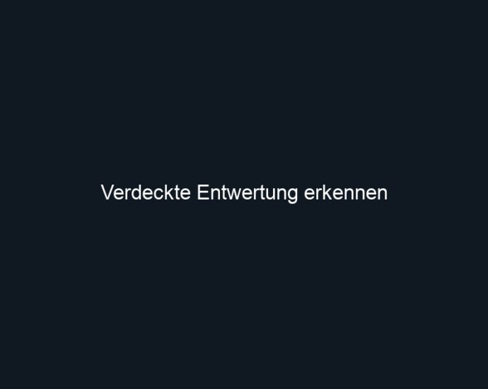 Verdeckte Entwertung erkennen