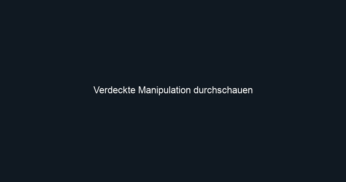 Verdeckte Manipulation durchschauen