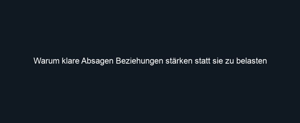 Warum klare Absagen Beziehungen stärken statt sie zu belasten