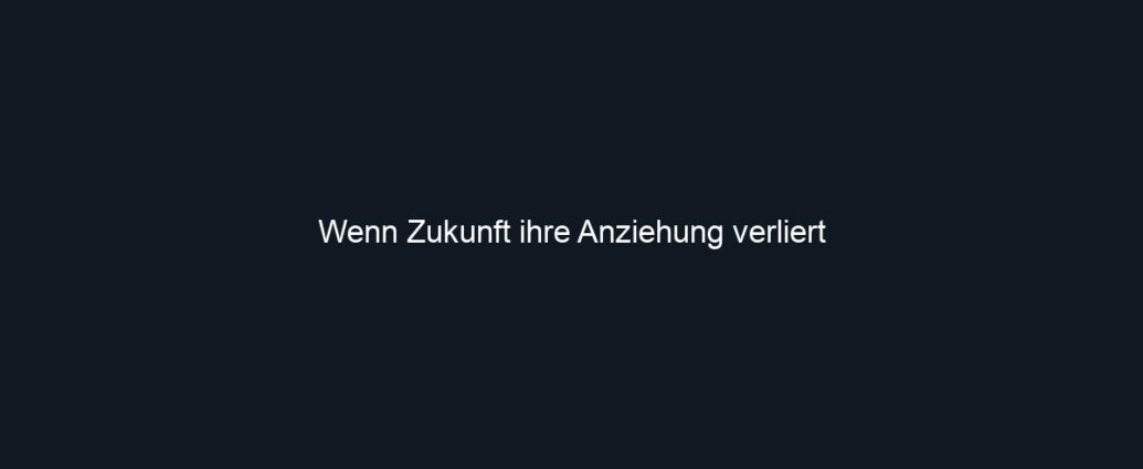 Wenn Zukunft ihre Anziehung verliert