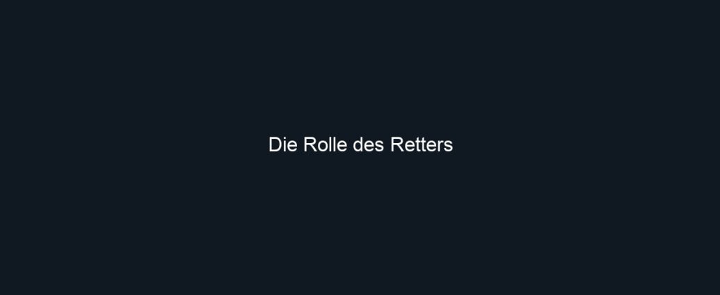 Die Rolle des Retters