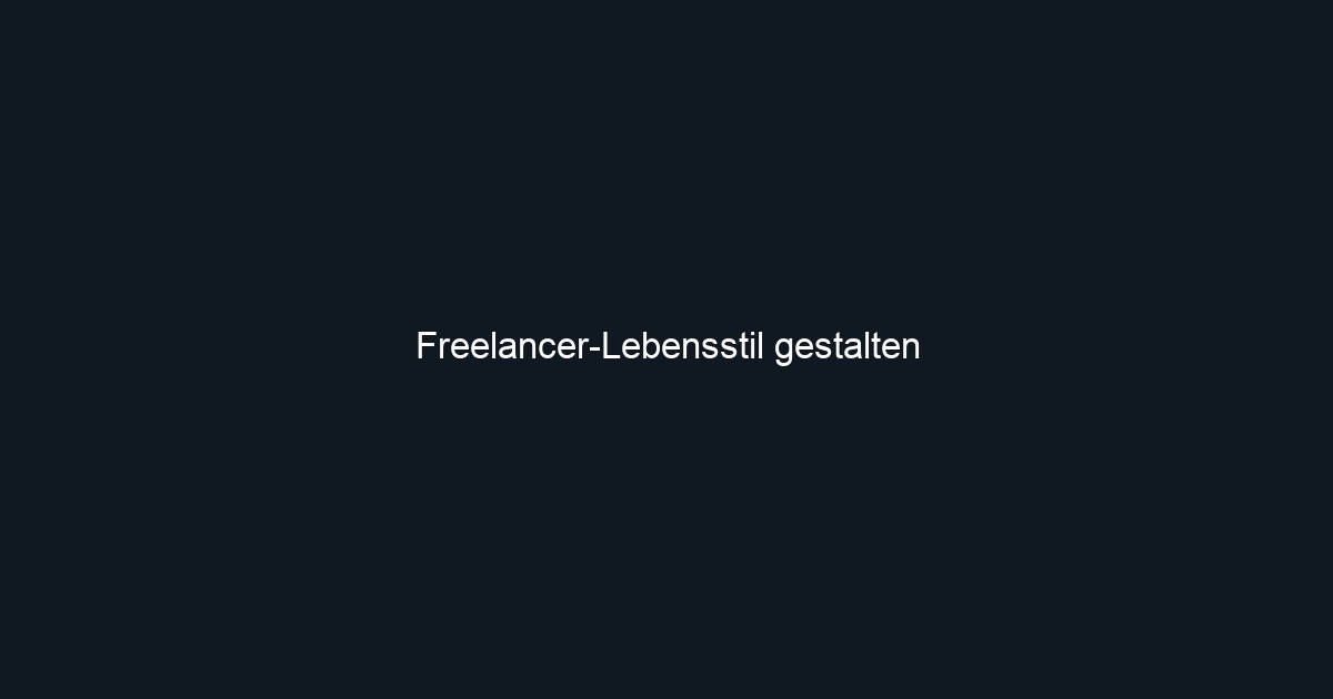 Freelancer Lebensstil gestalten