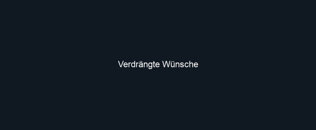 Verdrängte Wünsche