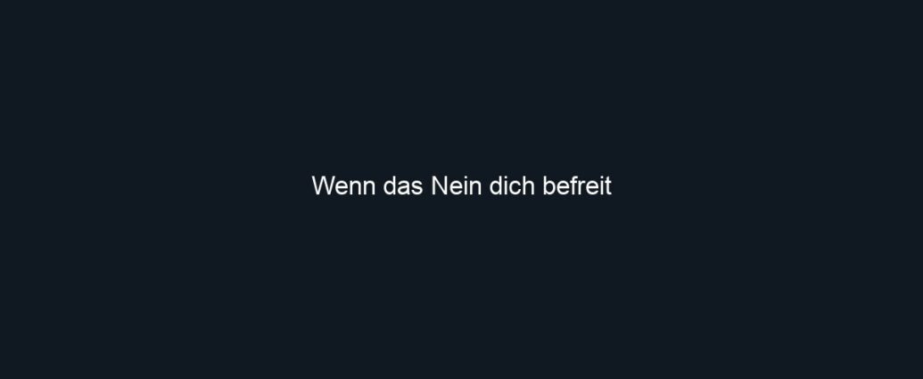 Wenn das Nein dich befreit