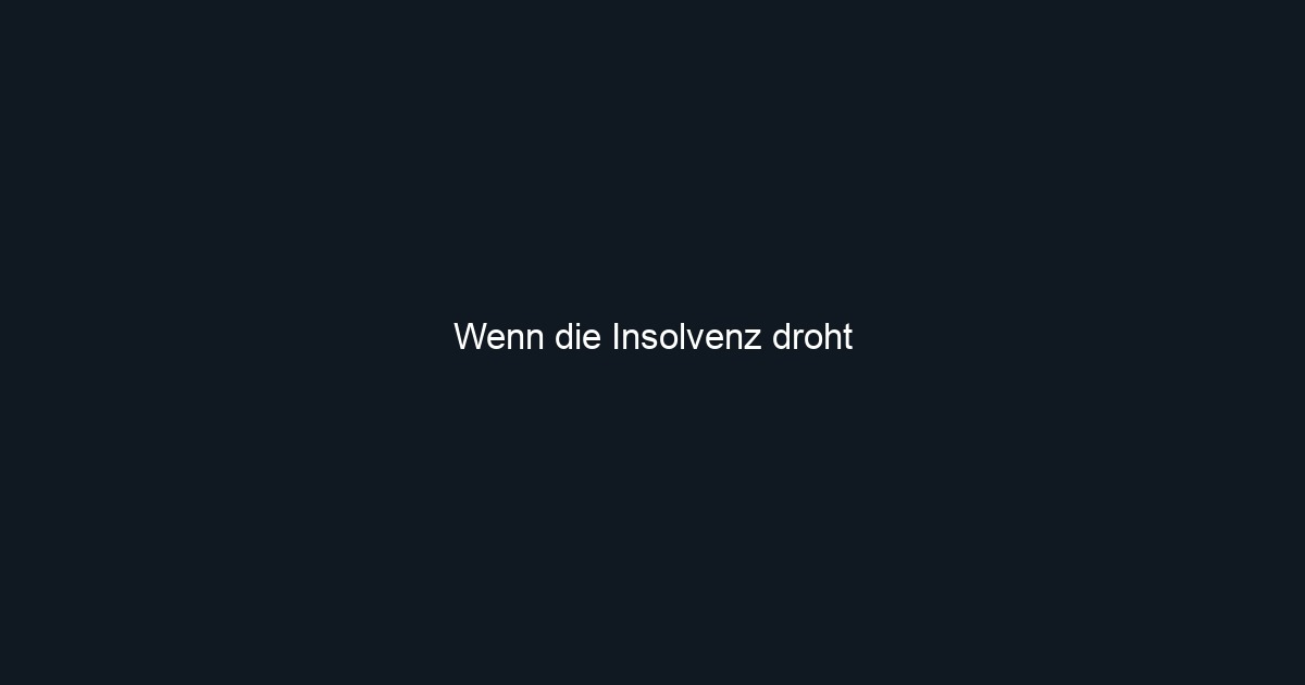 Wenn die Insolvenz droht